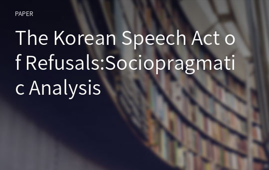 The Korean Speech Act of Refusals:Sociopragmatic Analysis