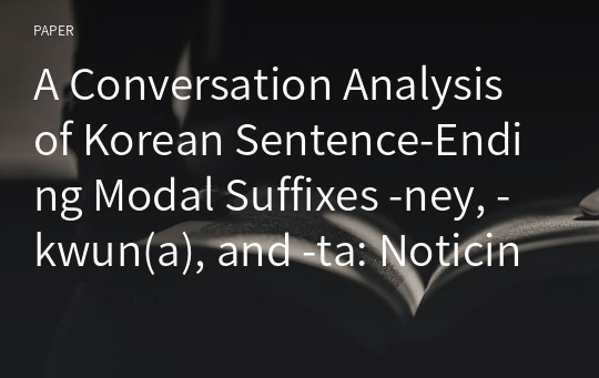 A Conversation Analysis of Korean Sentence-Ending Modal Suffixes -ney, -kwun(a), and -ta: Noticing as a Social Action