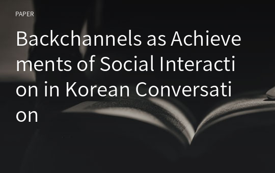 Backchannels as Achievements of Social Interaction in Korean Conversation