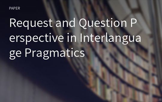 Request and Question Perspective in Interlanguage Pragmatics