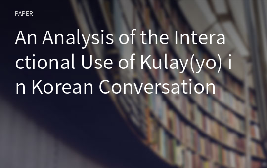 An Analysis of the Interactional Use of Kulay(yo) in Korean Conversation