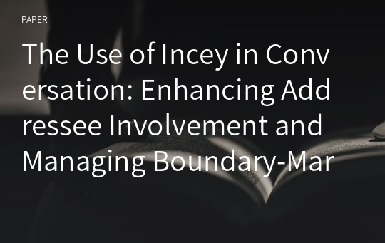 The Use of Incey in Conversation: Enhancing Addressee Involvement and Managing Boundary-Marking