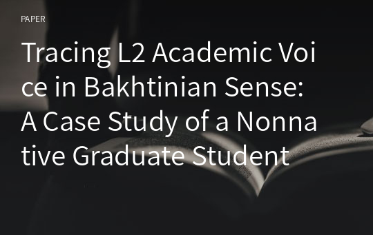 Tracing L2 Academic Voice in Bakhtinian Sense: A Case Study of a Nonnative Graduate Student