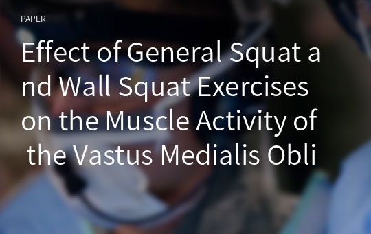Effect of General Squat and Wall Squat Exercises on the Muscle Activity of the Vastus Medialis Oblique and Vastus Lateralis