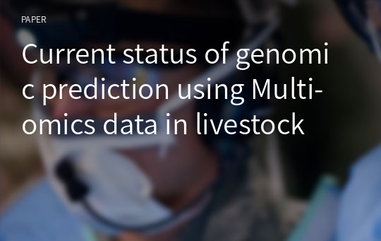 Current status of genomic prediction using Multi-omics data in livestock
