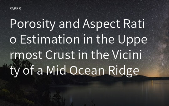 Porosity and Aspect Ratio Estimation in the Uppermost Crust in the Vicinity of a Mid Ocean Ridge