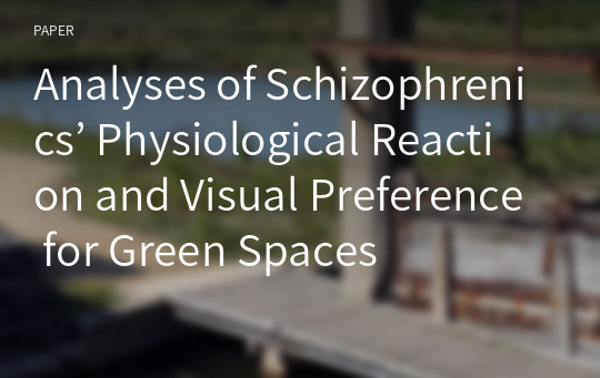 Analyses of Schizophrenics’ Physiological Reaction and Visual Preference for Green Spaces