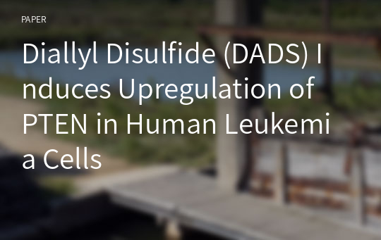 Diallyl Disulfide (DADS) Induces Upregulation of PTEN in Human Leukemia Cells