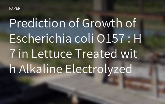 Prediction of Growth of Escherichia coli O157 : H7 in Lettuce Treated with Alkaline Electrolyzed Water at Different Temperatures