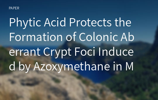 Phytic Acid Protects the Formation of Colonic Aberrant Crypt Foci Induced by Azoxymethane in Male F344 Rats