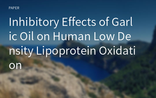 Inhibitory Effects of Garlic Oil on Human Low Density Lipoprotein Oxidation