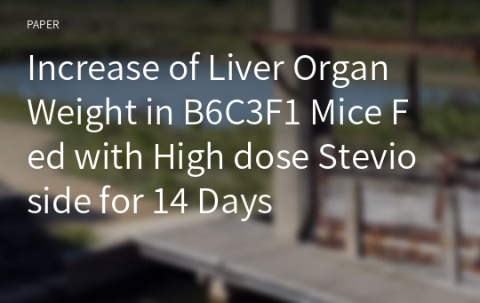 Increase of Liver Organ Weight in B6C3F1 Mice Fed with High dose Stevioside for 14 Days