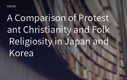 A Comparison of Protestant Christianity and Folk Religiosity in Japan and Korea