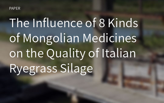 The Influence of 8 Kinds of Mongolian Medicines on the Quality of Italian Ryegrass Silage
