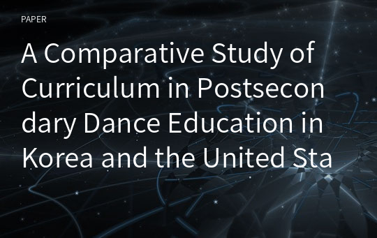 A Comparative Study of Curriculum in Postsecondary Dance Education in Korea and the United States