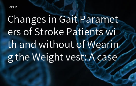 Changes in Gait Parameters of Stroke Patients with and without of Wearing the Weight vest: A case study