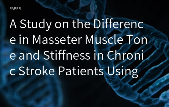 A Study on the Difference in Masseter Muscle Tone and Stiffness in Chronic Stroke Patients Using MyotonPRO