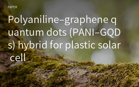 Polyaniline–graphene quantum dots (PANI–GQDs) hybrid for plastic solar cell