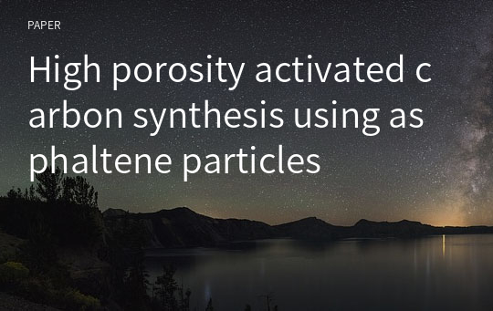 High porosity activated carbon synthesis using asphaltene particles