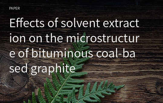 Effects of solvent extraction on the microstructure of bituminous coal‑based graphite