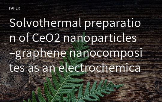 Solvothermal preparation of CeO2 nanoparticles–graphene nanocomposites as an electrochemical sensor for sensitive detecting pentachlorophenol