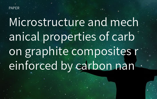 Microstructure and mechanical properties of carbon graphite composites reinforced by carbon nanofibers