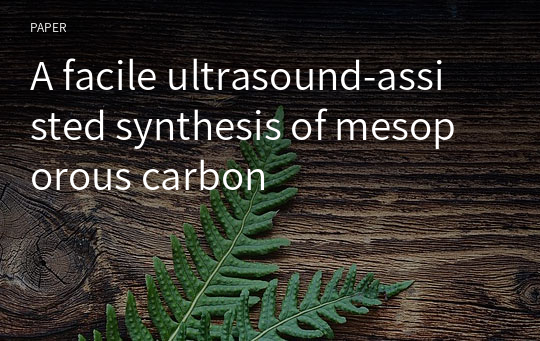 A facile ultrasound‑assisted synthesis of mesoporous carbon
