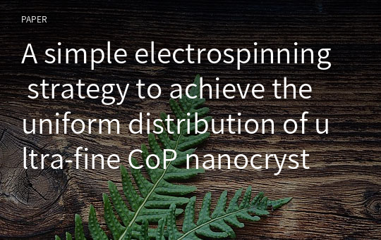 A simple electrospinning strategy to achieve the uniform distribution of ultra‑fine CoP nanocrystals on carbon nanofibers for efficient lithium storage