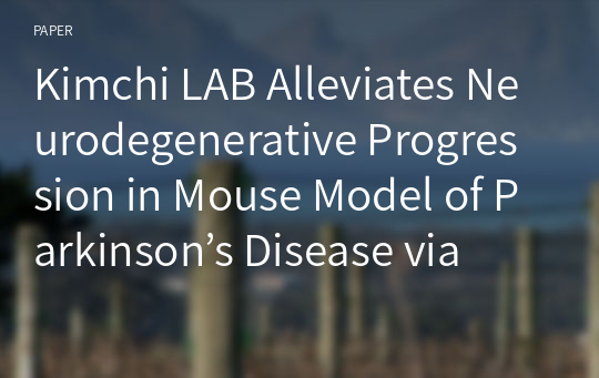 Kimchi LAB Alleviates Neurodegenerative Progression in Mouse Model of Parkinson’s Disease via Gut-Brain Axis Modulation
