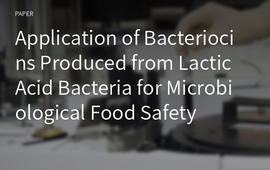 Application of Bacteriocins Produced from Lactic Acid Bacteria for Microbiological Food Safety