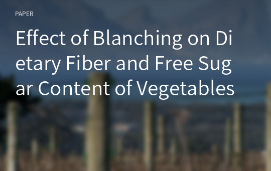 Effect of Blanching on Dietary Fiber and Free Sugar Content of Vegetables
