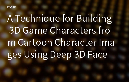 A Technique for Building 3D Game Characters from Cartoon Character Images Using Deep 3D Face Reconstruction