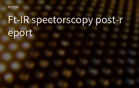 Ft-IR spectorscopy post-report