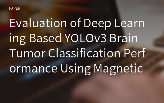 Evaluation of Deep Learning Based YOLOv3 Brain Tumor Classification Performance Using Magnetic Resonance Imaging