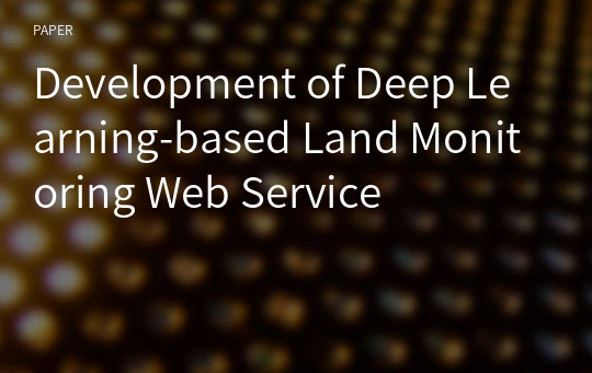 Development of Deep Learning-based Land Monitoring Web Service