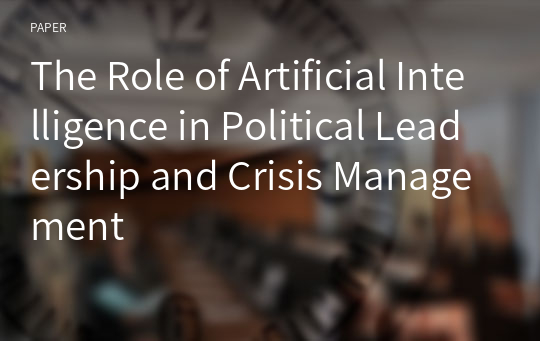 The Role of Artificial Intelligence in Political Leadership and Crisis Management