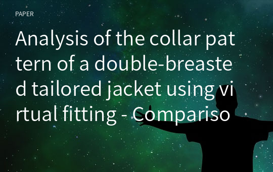 Analysis of the collar pattern of a double-breasted tailored jacket using virtual fitting - Comparison of collar laying amount according to lapel fold line start position -