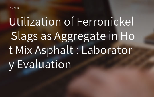 Utilization of Ferronickel Slags as Aggregate in Hot Mix Asphalt : Laboratory Evaluation