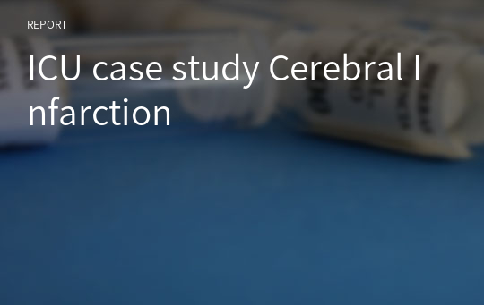 ICU case study Cerebral Infarction