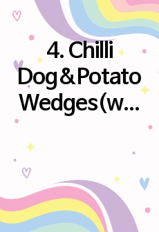 4. Chilli Dog&Potato Wedges(w. Cheese Sauce) 브런치카페메뉴 실습일지